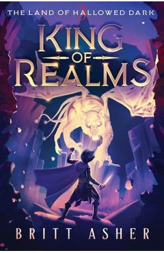 Coperta cărții 'King of Realms: The Land of Hallowed Dark (Book 3) - Britt Asher'
