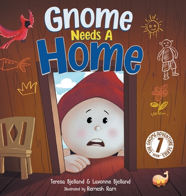 Gnome Needs a Home: A Children's Book about Family, Friendship, and Belonging for Kids 3-7 - Lavonne Bjelland