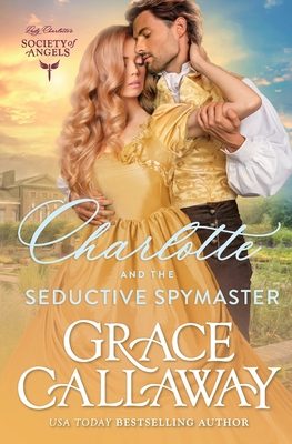 Charlotte and the Seductive Spymaster: A Steamy Enemies to Lovers Victorian Romance - Grace Callaway