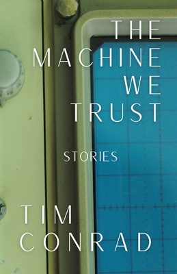 The Machine We Trust: Stories - Tim Conrad