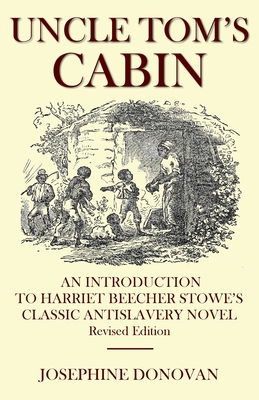 Uncle Tom's Cabin: An Introduction to Harriett Beecher Stowe's Classic Antislavery Novel - Josephine Donovan
