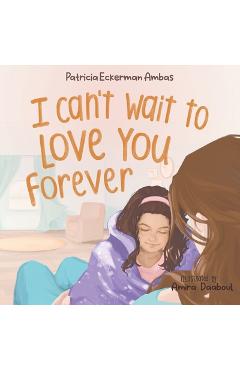 Coperta cărții 'I Can't Wait to Love You Forever: A Big Sister Book - Patricia Eckerman Ambas'