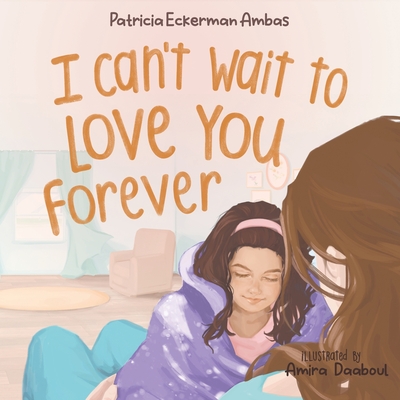 Coperta cărții 'I Can't Wait to Love You Forever: A Big Sister Book - Patricia Eckerman Ambas'