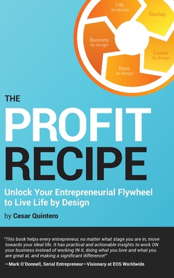 The Profit Recipe: Unlock Your Entrepreneurial Flywheel to Live Life by Design - Cesar Quintero