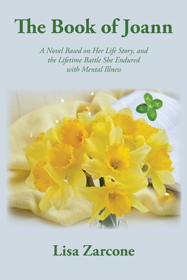 Coperta cărții 'The Book of Joann: A Novel Based on Her Life Story, and the Lifetime Battle She Endured with Mental Illness - Lisa'