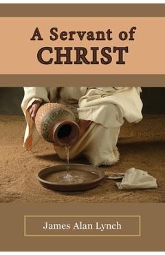 Coperta cărții 'A Servant of Christ - James Alan Lynch'