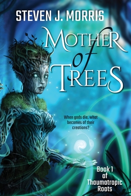 Mother of Trees - Steven J. Morris