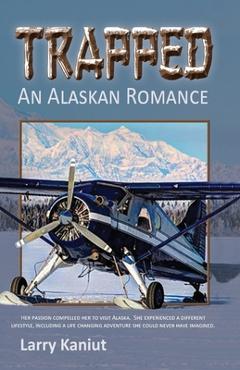 Coperta cărții 'Trapped: An Alaskan Romance - Larry Kaniut'