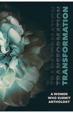 Poza produsului Transformation: A Women Who Submit Anthology: A Women Who Submit Anthology - Ryane Nicole Granados