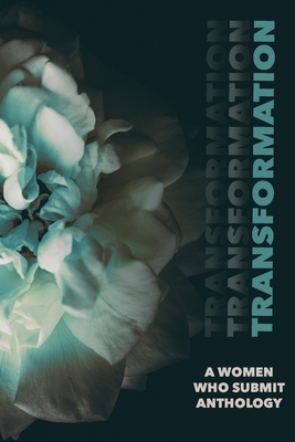 Transformation: A Women Who Submit Anthology: A Women Who Submit Anthology - Ryane Nicole Granados