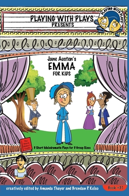 Jane Austen's Emma for Kids: 3 Short Melodramatic Plays for 3 Group Sizes - Amanda Thayer