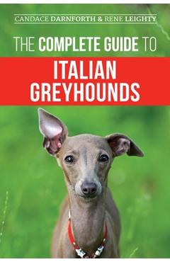 Coperta cărții 'The Complete Guide to Italian Greyhounds: Training, Properly Exercising, Feeding, Socializing, Grooming, and Loving'