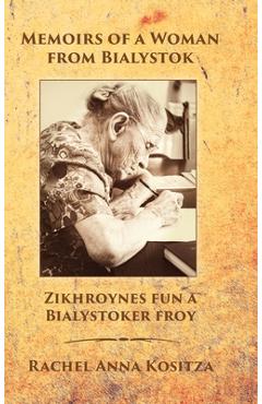 Coperta cărții 'Memoirs of a Woman From Bialystok - Rachel Anna Kositza'