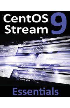 Coperta cărții 'CentOS Stream 9 Essentials: Learn to Install, Administer, and Deploy CentOS Stream 9 Systems - Neil Smyth'