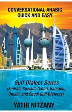 Coperta cărții 'Conversational Arabic Quick and Easy: Gulf Series; Emirati, Saudi Gulf Dialect, Qatari, Kuwaiti, Bahraini, Omani Arabic'