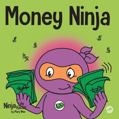 Money Ninja: A Children's Book About Saving, Investing, and Donating - Mary Nhin