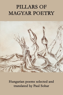 Pillars of Magyar Poetry - Paul Sohar
