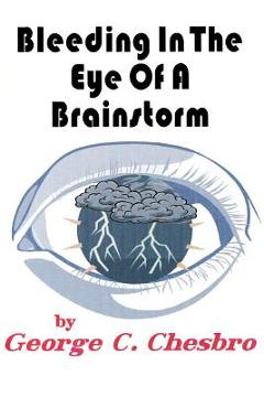 Poza produsului Bleeding In The Eye Of A Brainstorm - George C. Chesbro