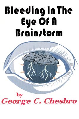 Bleeding In The Eye Of A Brainstorm - George C. Chesbro