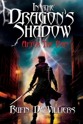 In the Dragon's Shadow: After the Rain - Rufin De Villiers