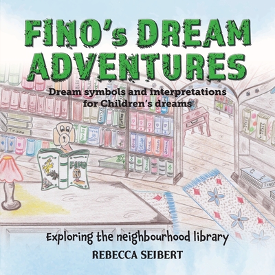 Fino's Dream Adventures Book 7: Exploring the neighbourhood library - Rebecca Seibert