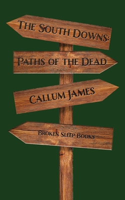 The South Downs: Paths of the Dead - Callum James