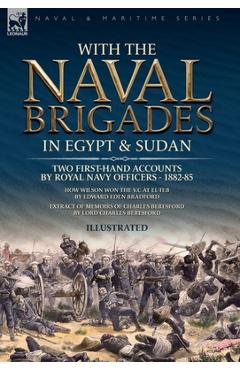 Coperta cărții 'With the Naval Brigades in Egypt & Sudan: Two First-Hand Accounts by Royal Navy Officers, 1882-85 - Charles Beresford'