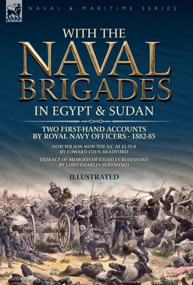 Coperta cărții 'With the Naval Brigades in Egypt & Sudan: Two First-Hand Accounts by Royal Navy Officers, 1882-85 - Charles Beresford'