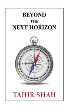 Coperta cărții 'Beyond the Next Horizon - Tahir Shah'