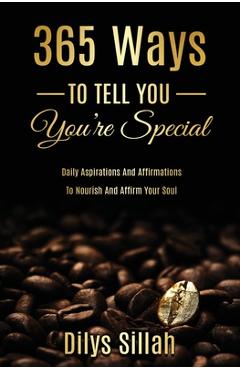 Coperta cărții '365 Ways to Tell You You're Special: Daily Aspirations and Affirmations to Nourish and Affirm Your Soul - Dilys Sillah'