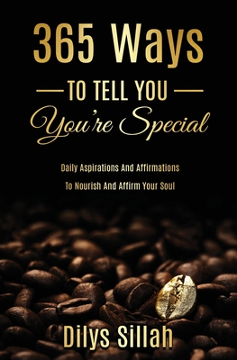 Coperta cărții '365 Ways to Tell You You're Special: Daily Aspirations and Affirmations to Nourish and Affirm Your Soul - Dilys Sillah'
