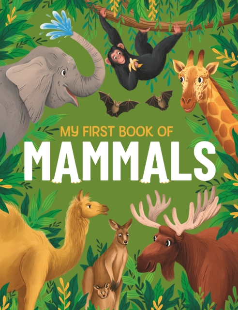 My First Book of Mammals: An Awesome First Look at Mammals from Around the World - Emily Kington