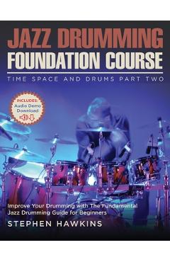 Coperta cărții 'Jazz Drumming Foundation: Improve Your Drumming with The Fundamental Jazz Drumming Guide for Beginners - Stephen Hawkins'