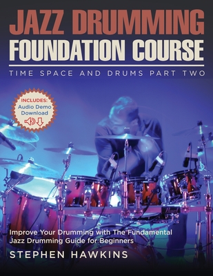 Jazz Drumming Foundation: Improve Your Drumming with The Fundamental Jazz Drumming Guide for Beginners - Stephen Hawkins
