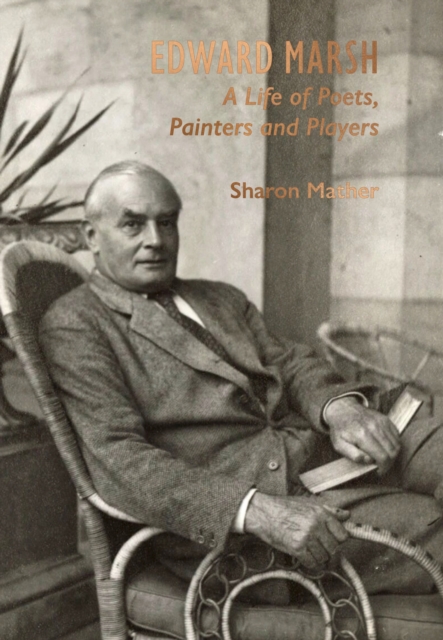 Edward Marsh: A Life of Poets, Painters and Players - Sharon Mather