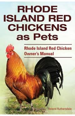 Poza produsului Rhode Island Red Chickens as Pets. Rhode Island Red Chicken Owner's Manual - Roland Ruthersdale