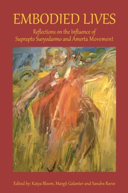 Embodied Lives: Reflections on the Influence of Suprapto Suryodarmo and Amerta Movement - Katya Bloom