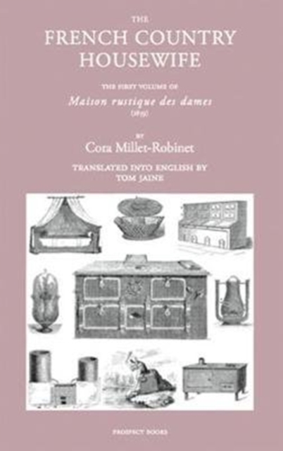 The French Country Housewife: The First Volume of Maison Rustique Des Dames - Cora Millet Robinson