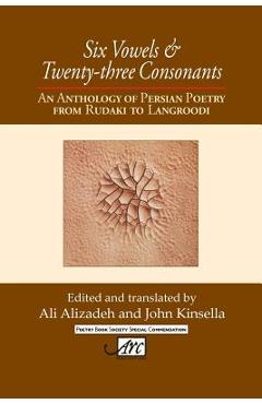 Coperta cărții 'Six Vowels and Twenty Three Consonants: An Anthology of Persian Poetry from Rudaki to Langrood - Ali Alizadeh'