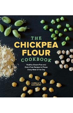 Coperta cărții 'The Chickpea Flour Cookbook: Healthy Gluten-Free and Grain-Free Recipes to Power Every Meal of the Day - Camilla V.'