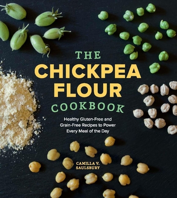 Coperta cărții 'The Chickpea Flour Cookbook: Healthy Gluten-Free and Grain-Free Recipes to Power Every Meal of the Day - Camilla V.'