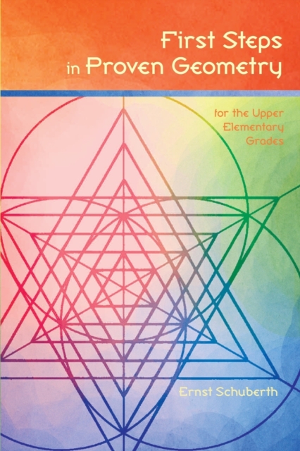 First Steps in Proven Geometry: for the Upper Elementary Grades - Ernst Schuberth