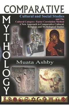 Coperta cărții 'Comparative Mythology, Cultural and Social Studies and the Cultural Category- Factor Correlation Method: A New Approach'