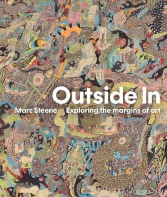 Outside in: Exploring the Margins of Art - Marc Steene