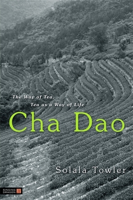 Cha Dao: The Way of Tea, Tea as a Way of Life - Solala Towler