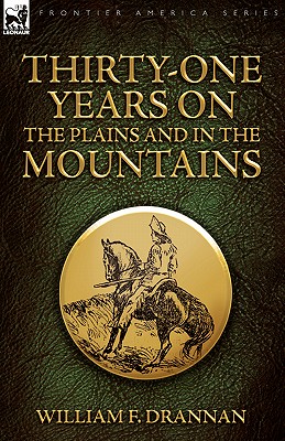 Thirty-One Years on the Plains and in the Mountains - William F. Drannan