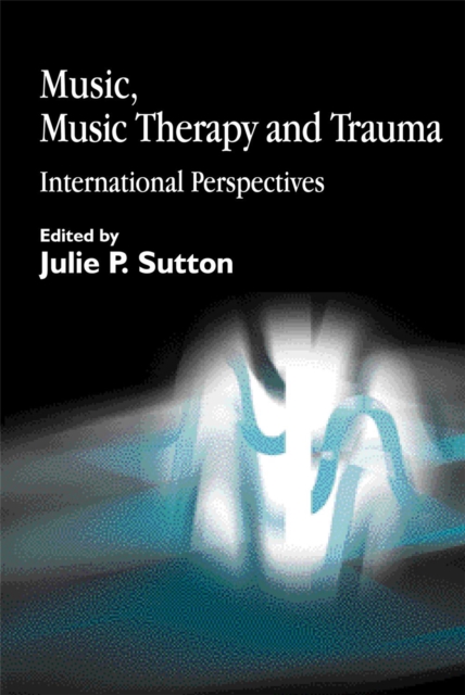 Music, Music Therapy and Trauma: International Perspectives - Marieke P. Molenaar-klumper