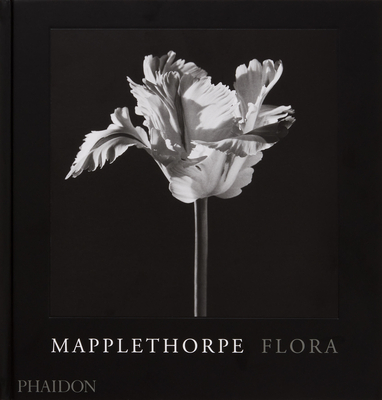 Mapplethorpe Flora: The Complete Flowers - Robert Mapplethorpe
