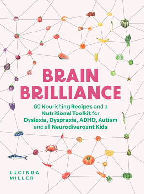 Brain Brilliance: A Nutrition Toolkit to Nourish Neurodivergent Minds - Lucinda Miller