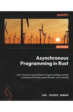 Coperta cărții 'Asynchronous Programming in Rust: Learn asynchronous programming by building working examples of futures, green'